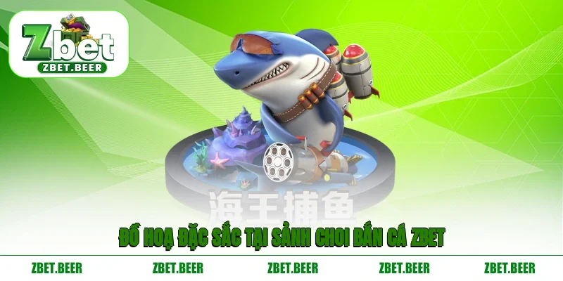 Đồ hoạ đặc sắc tại sảnh chơi bắn cá ZBET