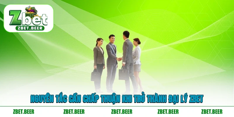 Nguyên tắc cần chấp thuận khi trở thành đại lý ZBET