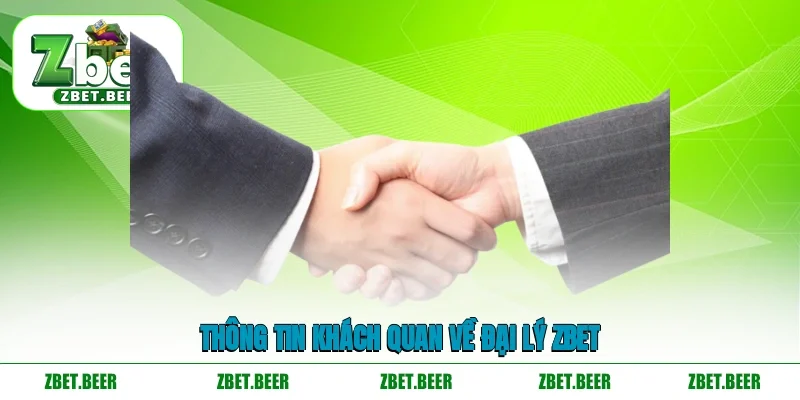 Thông tin khách quan về đại lý ZBET